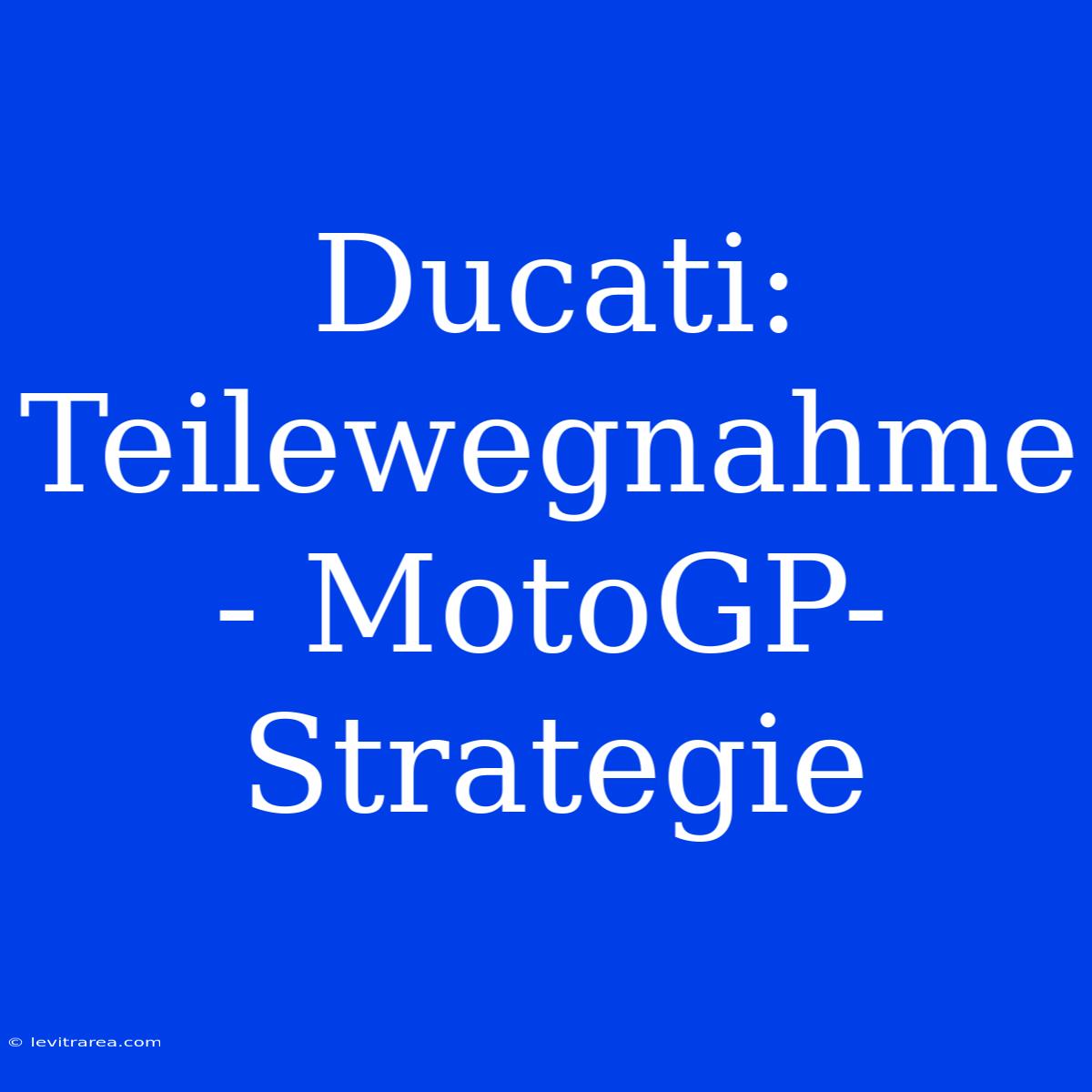 Ducati: Teilewegnahme - MotoGP-Strategie