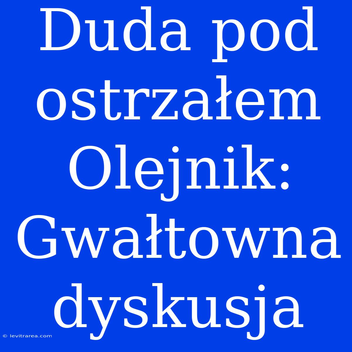 Duda Pod Ostrzałem Olejnik: Gwałtowna Dyskusja