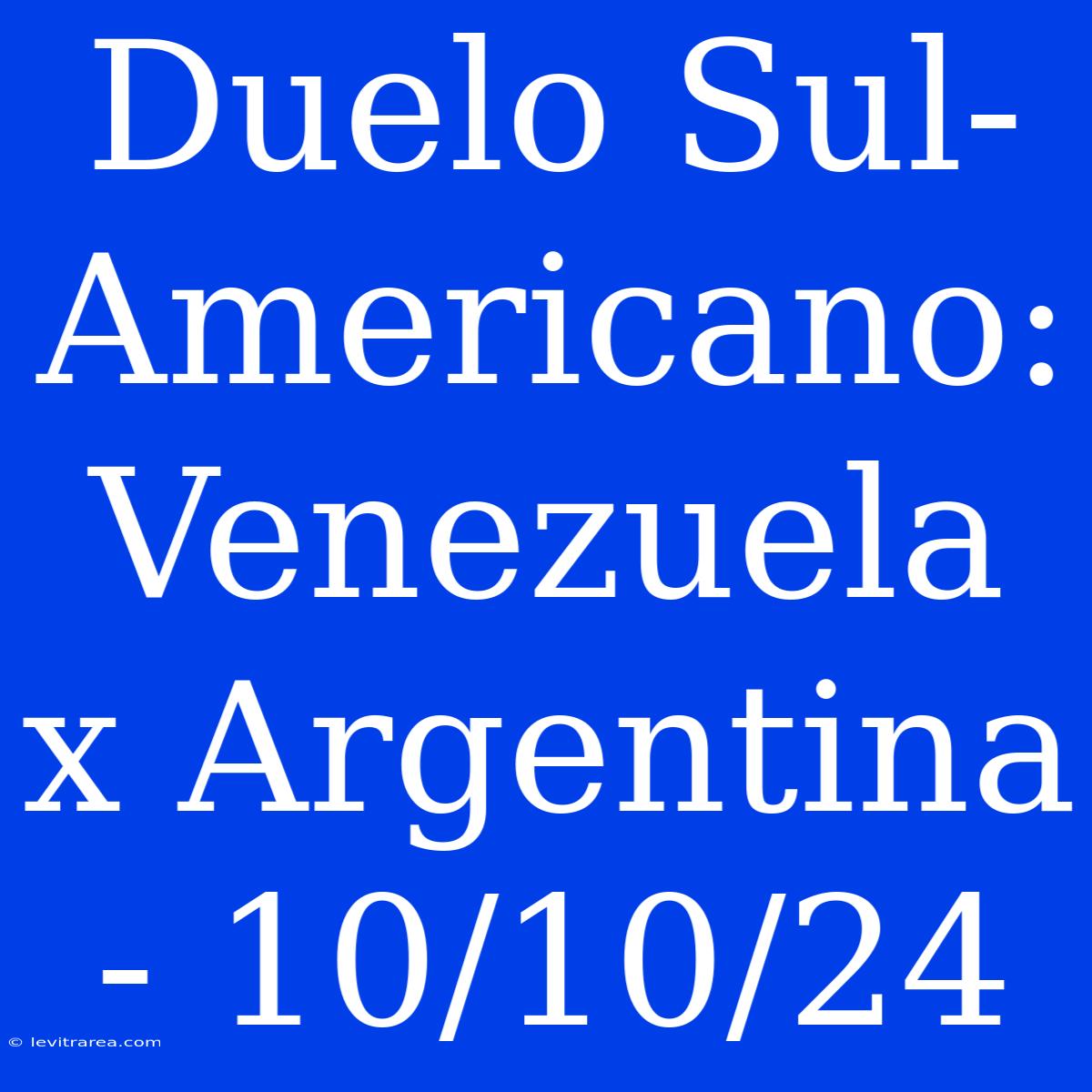 Duelo Sul-Americano: Venezuela X Argentina - 10/10/24 