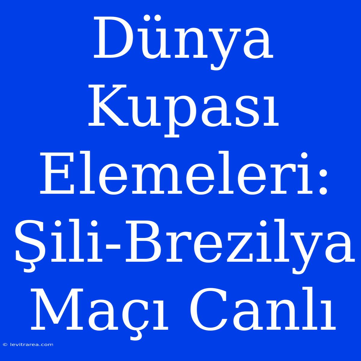 Dünya Kupası Elemeleri: Şili-Brezilya Maçı Canlı