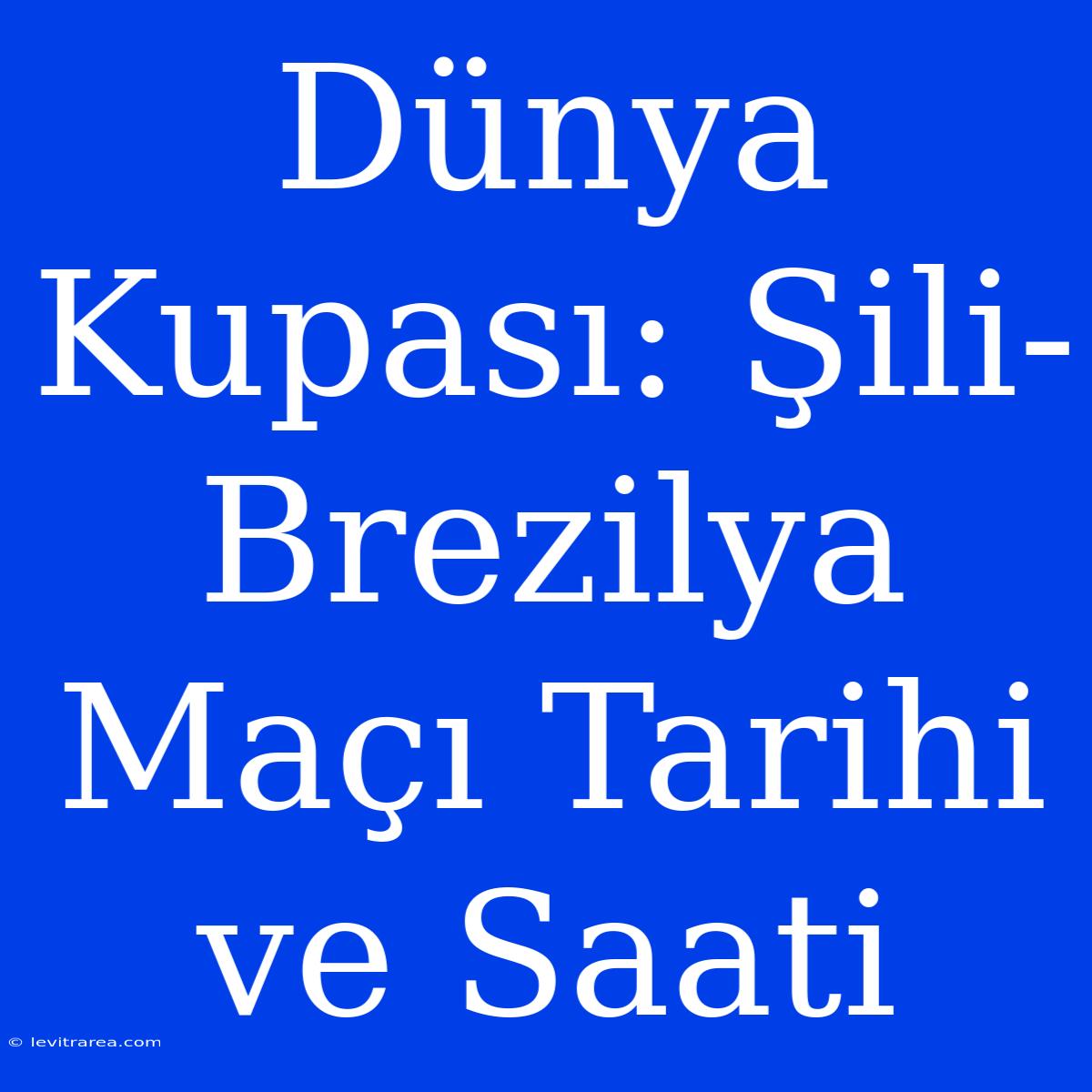 Dünya Kupası: Şili-Brezilya Maçı Tarihi Ve Saati