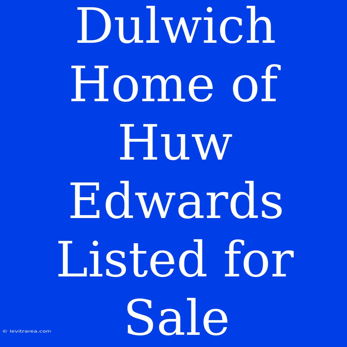 Dulwich Home Of Huw Edwards Listed For Sale 