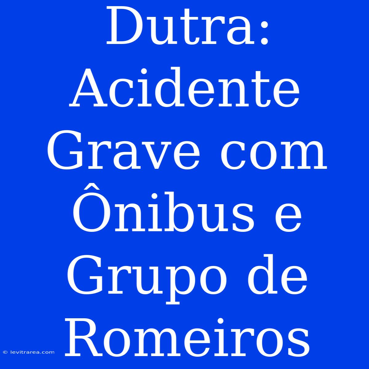 Dutra: Acidente Grave Com Ônibus E Grupo De Romeiros