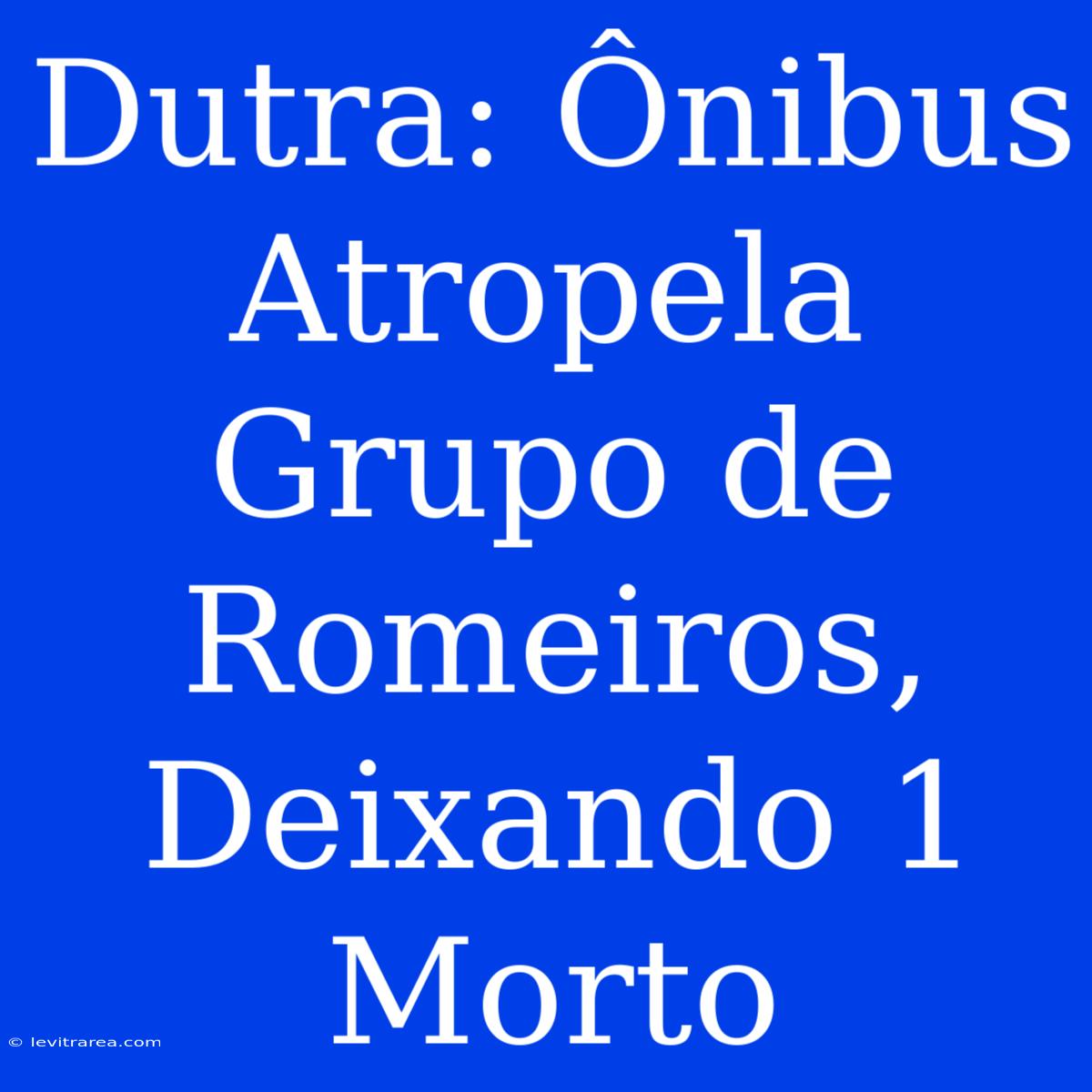 Dutra: Ônibus Atropela Grupo De Romeiros, Deixando 1 Morto