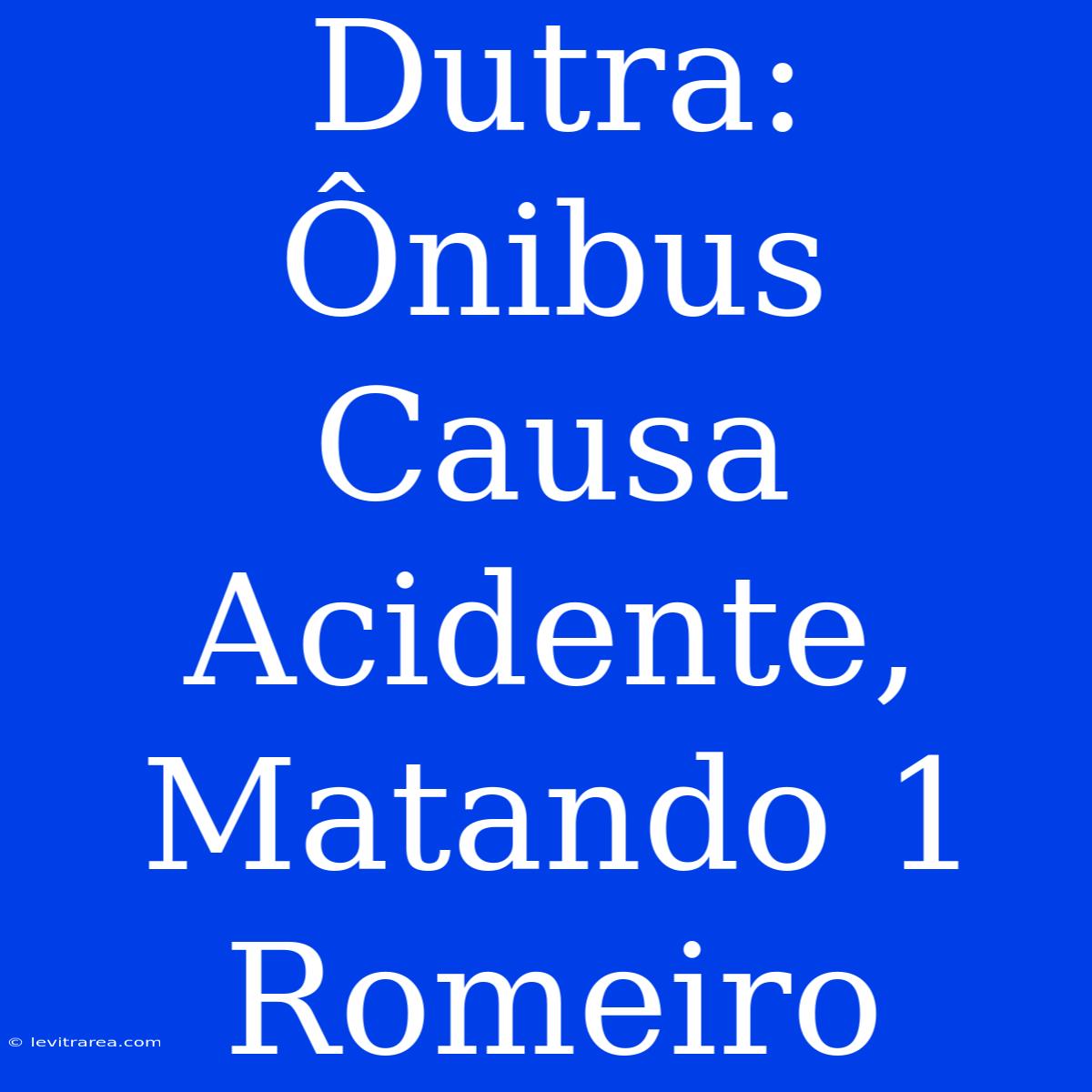 Dutra: Ônibus Causa Acidente, Matando 1 Romeiro