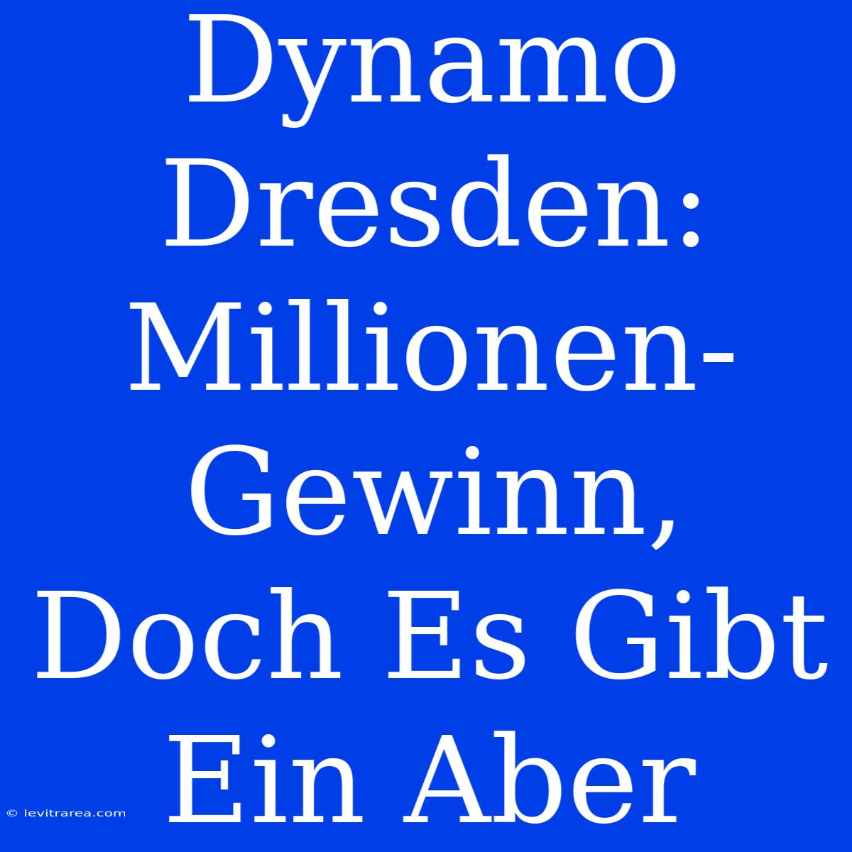 Dynamo Dresden: Millionen-Gewinn, Doch Es Gibt Ein Aber