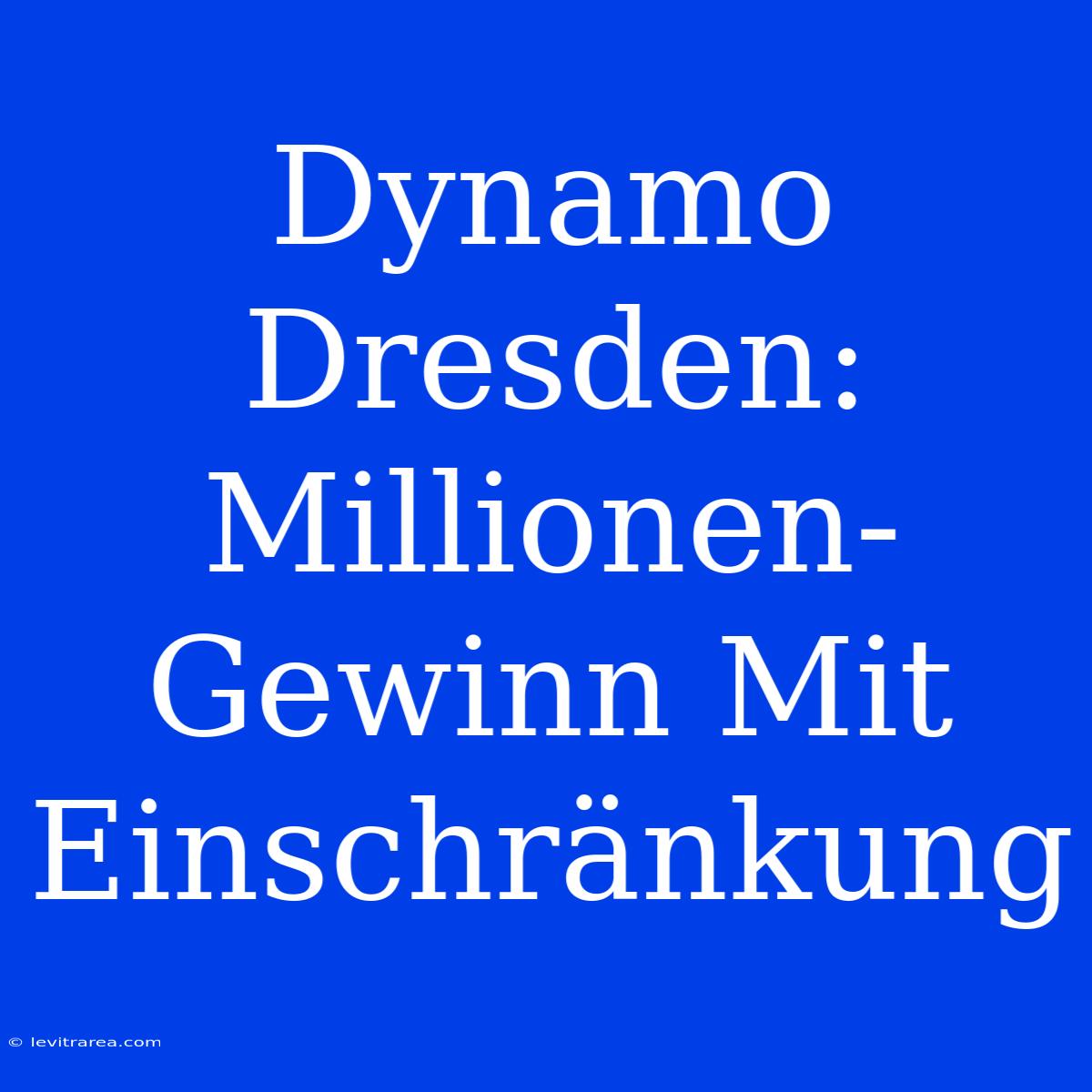 Dynamo Dresden: Millionen-Gewinn Mit Einschränkung