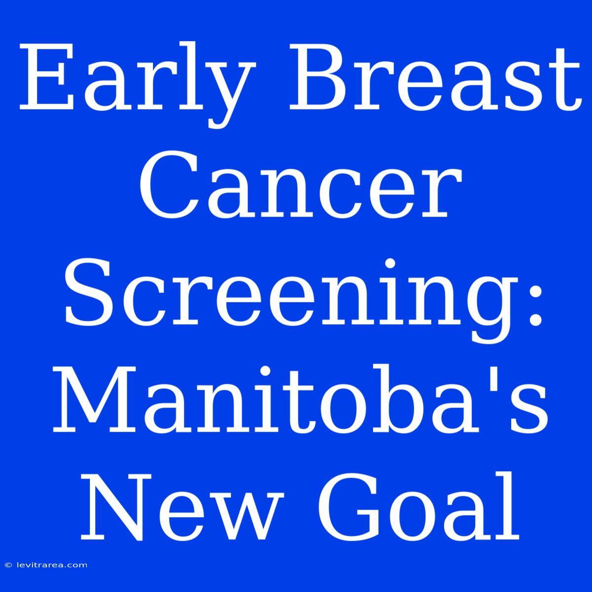 Early Breast Cancer Screening: Manitoba's New Goal