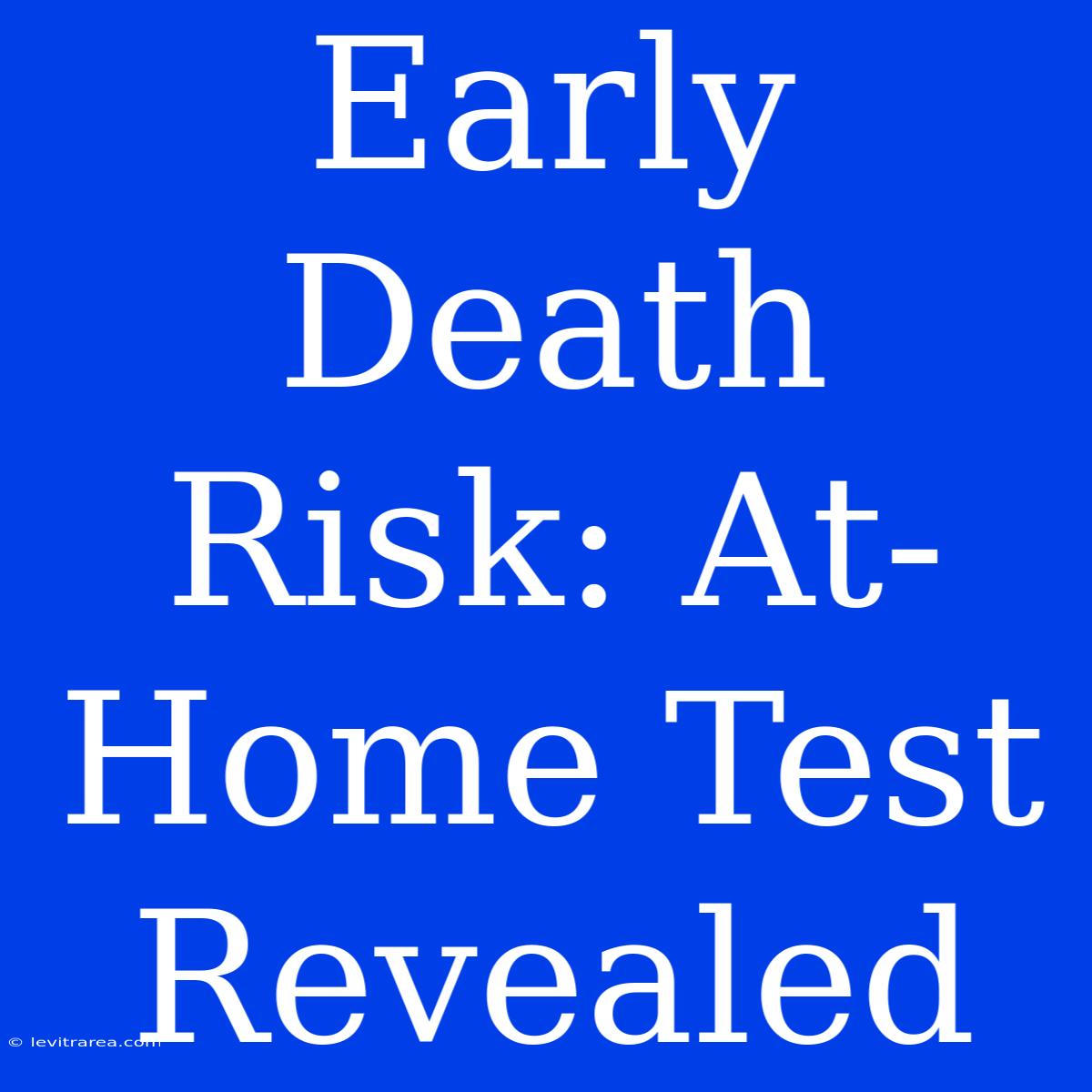 Early Death Risk: At-Home Test Revealed