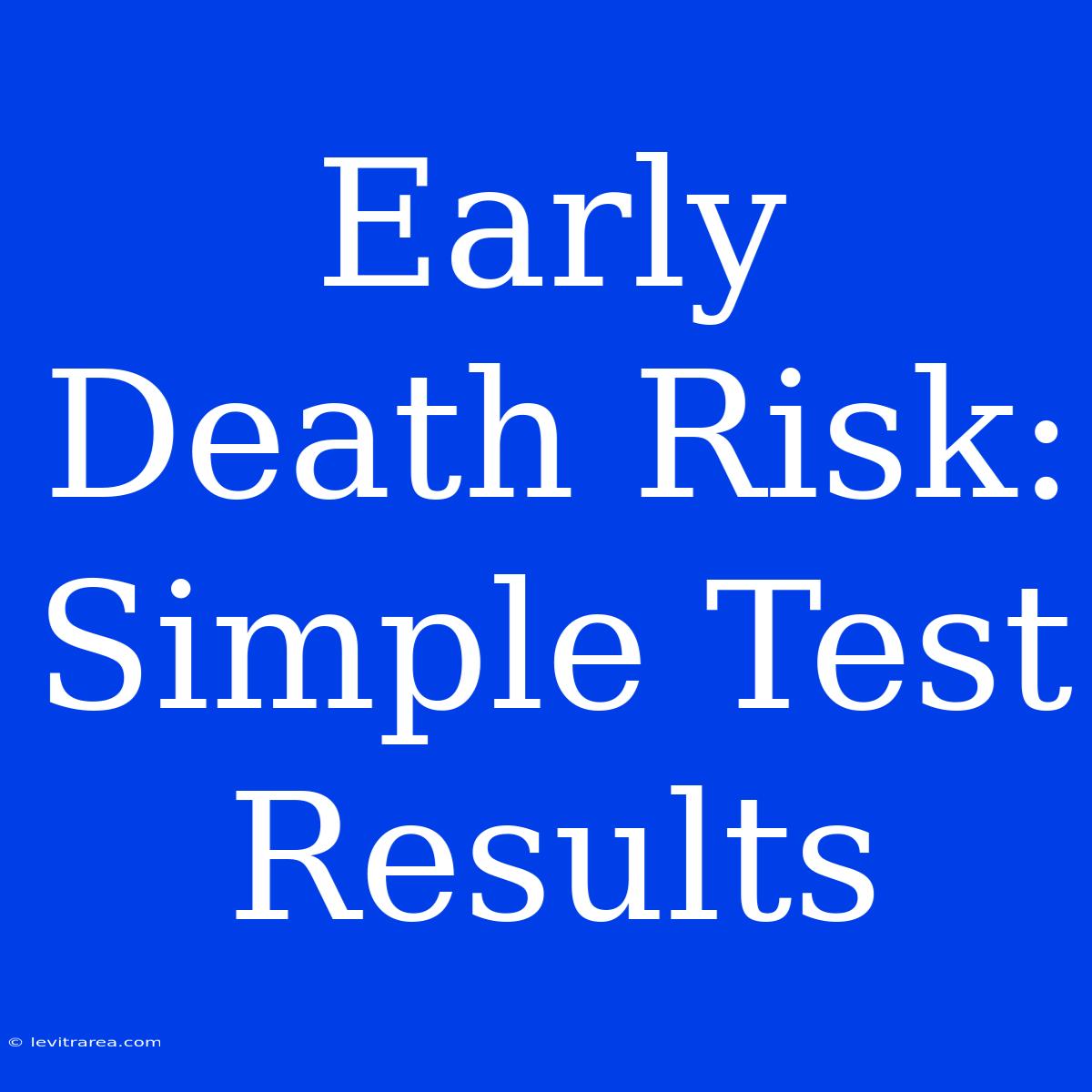 Early Death Risk: Simple Test Results 