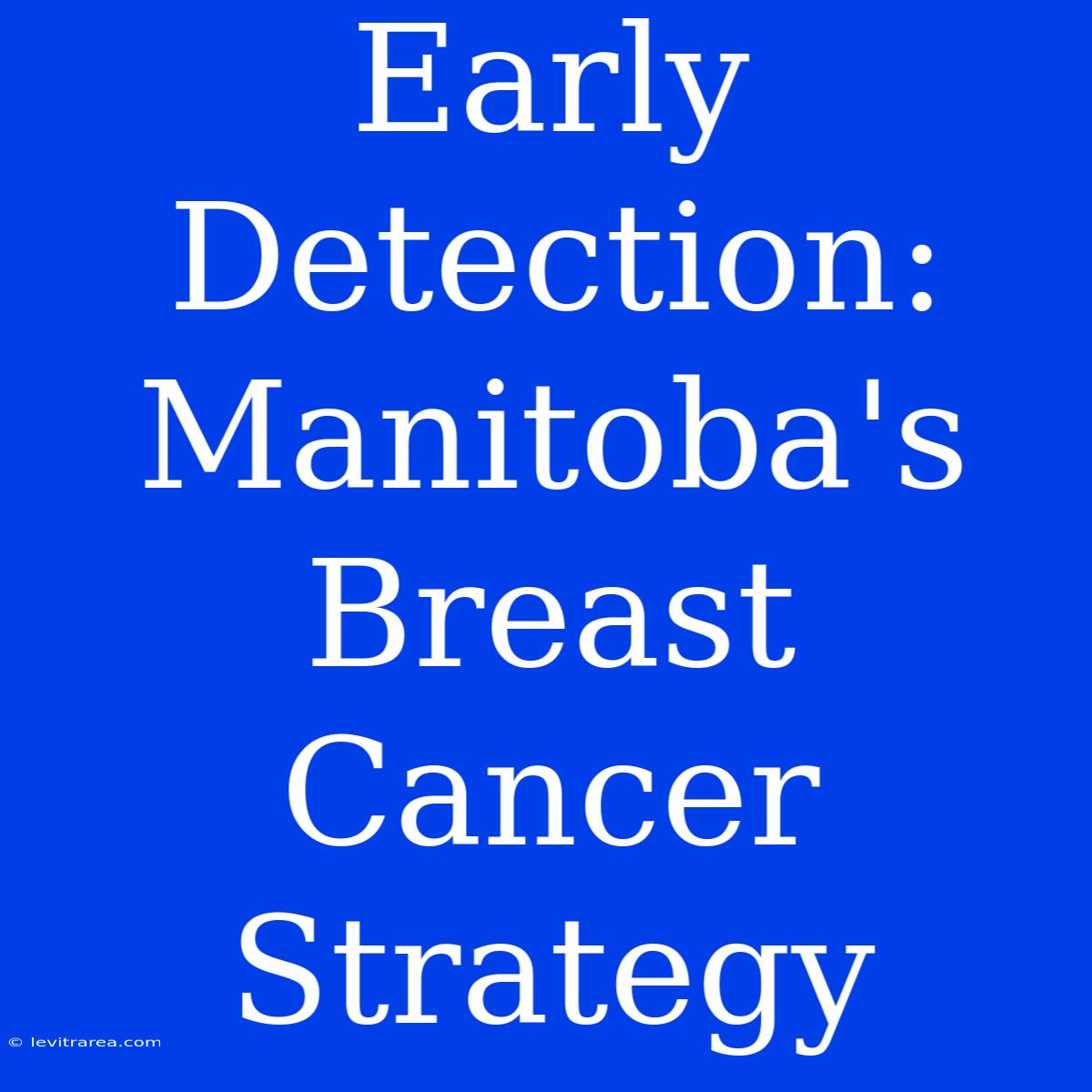 Early Detection: Manitoba's Breast Cancer Strategy 