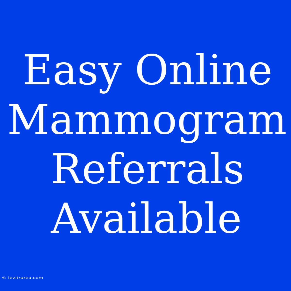 Easy Online Mammogram Referrals Available