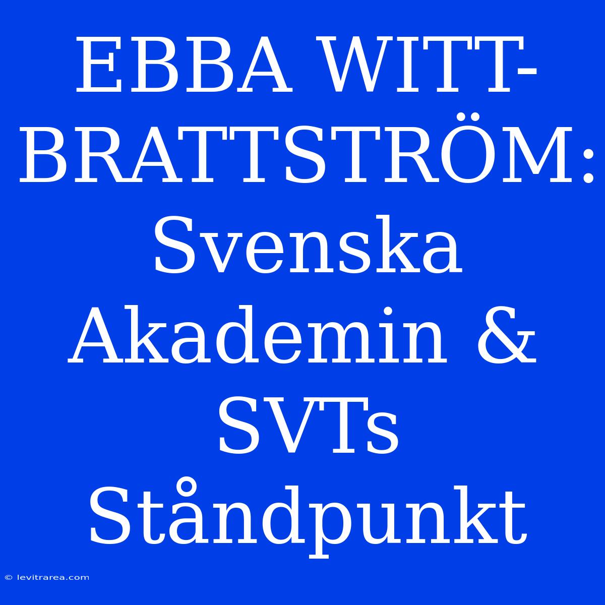 EBBA WITT-BRATTSTRÖM: Svenska Akademin & SVTs Ståndpunkt 