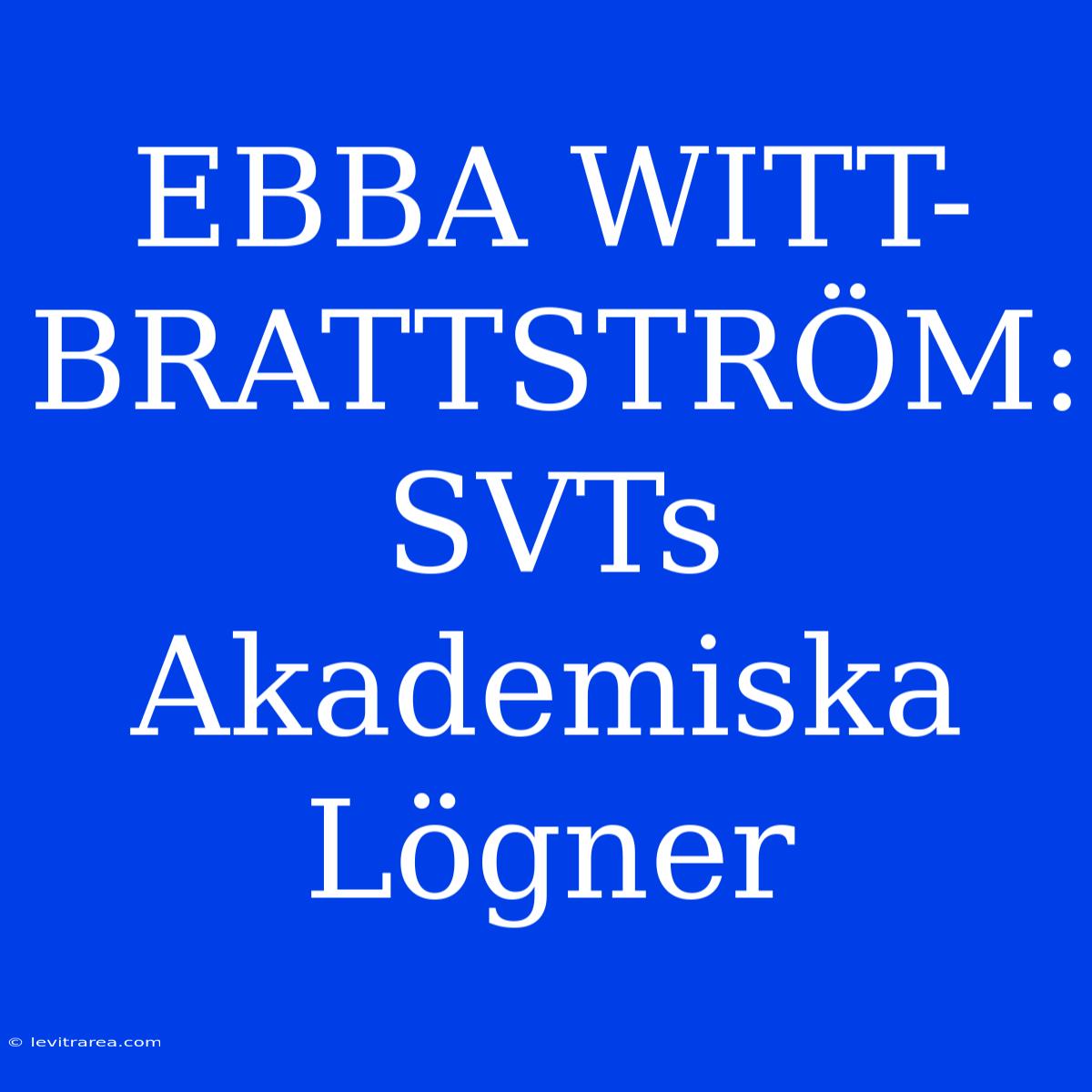 EBBA WITT-BRATTSTRÖM: SVTs Akademiska Lögner