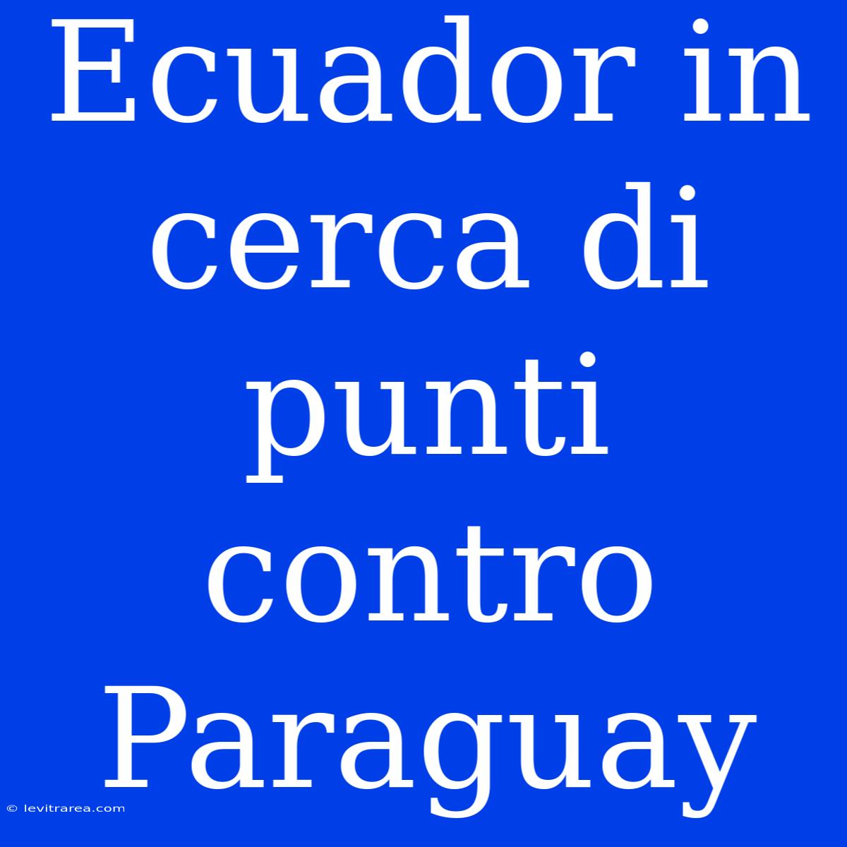 Ecuador In Cerca Di Punti Contro Paraguay 