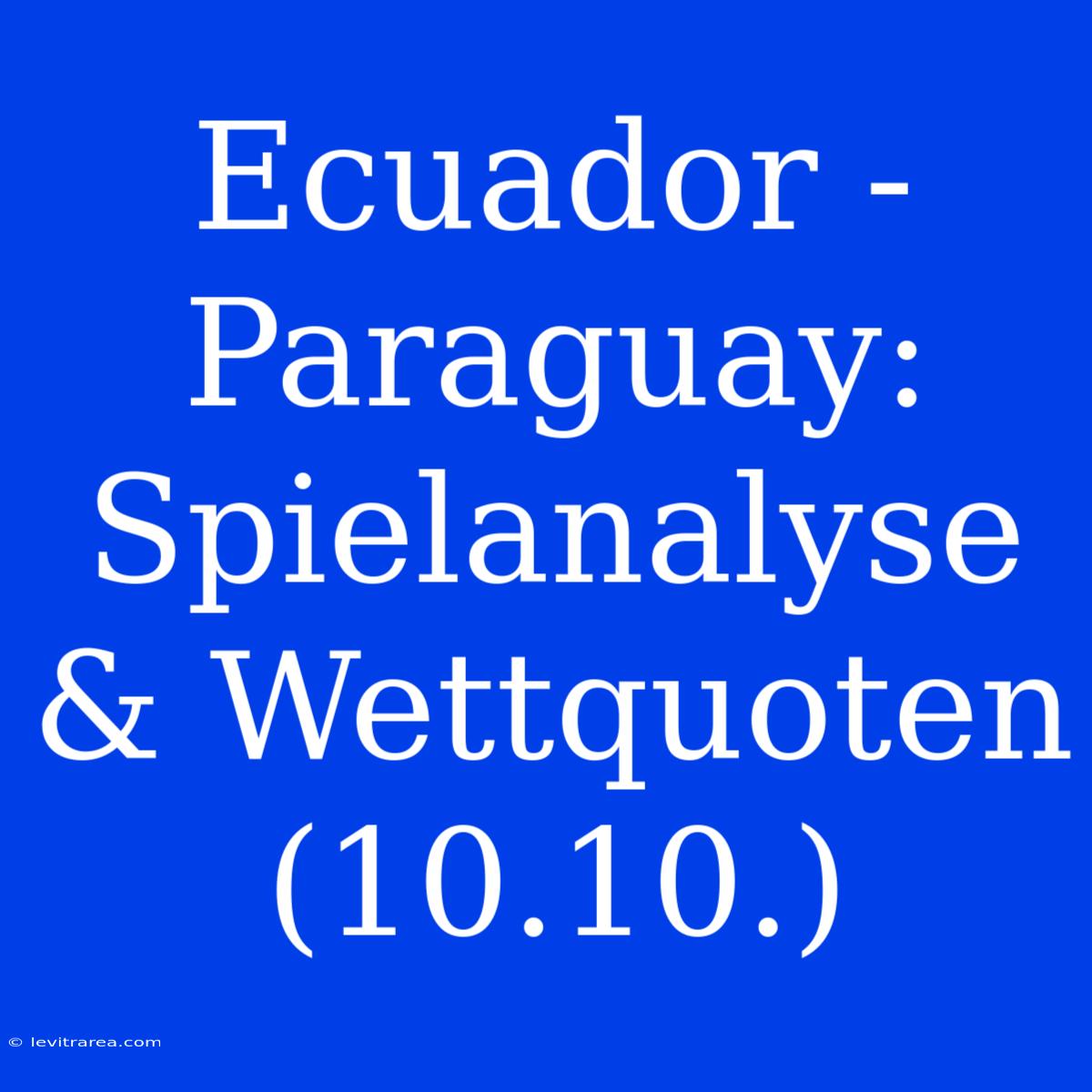 Ecuador - Paraguay: Spielanalyse & Wettquoten (10.10.)