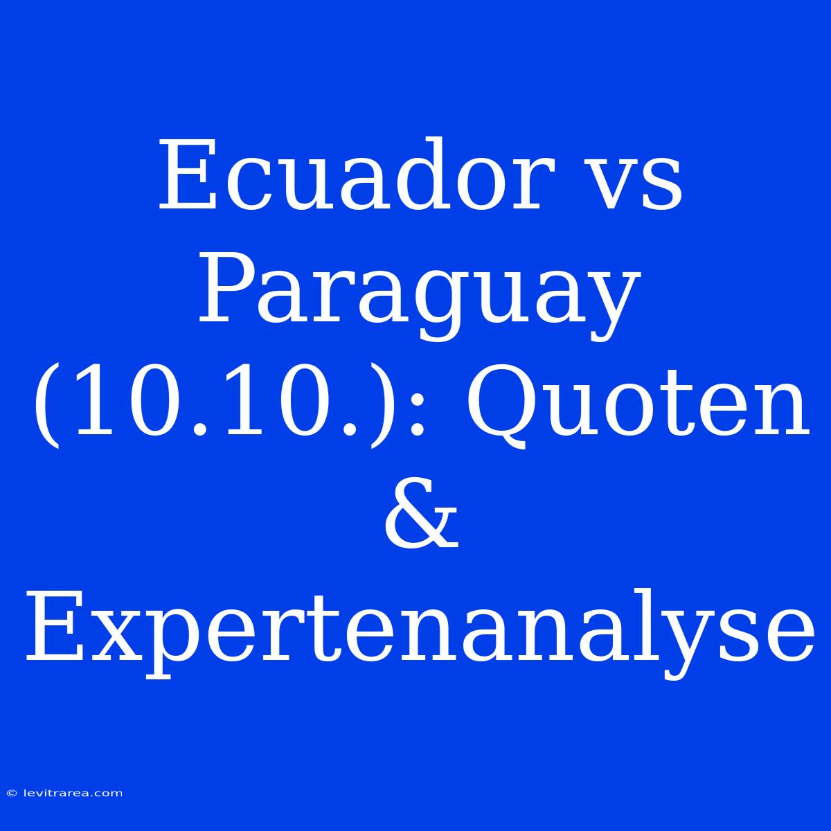 Ecuador Vs Paraguay (10.10.): Quoten & Expertenanalyse