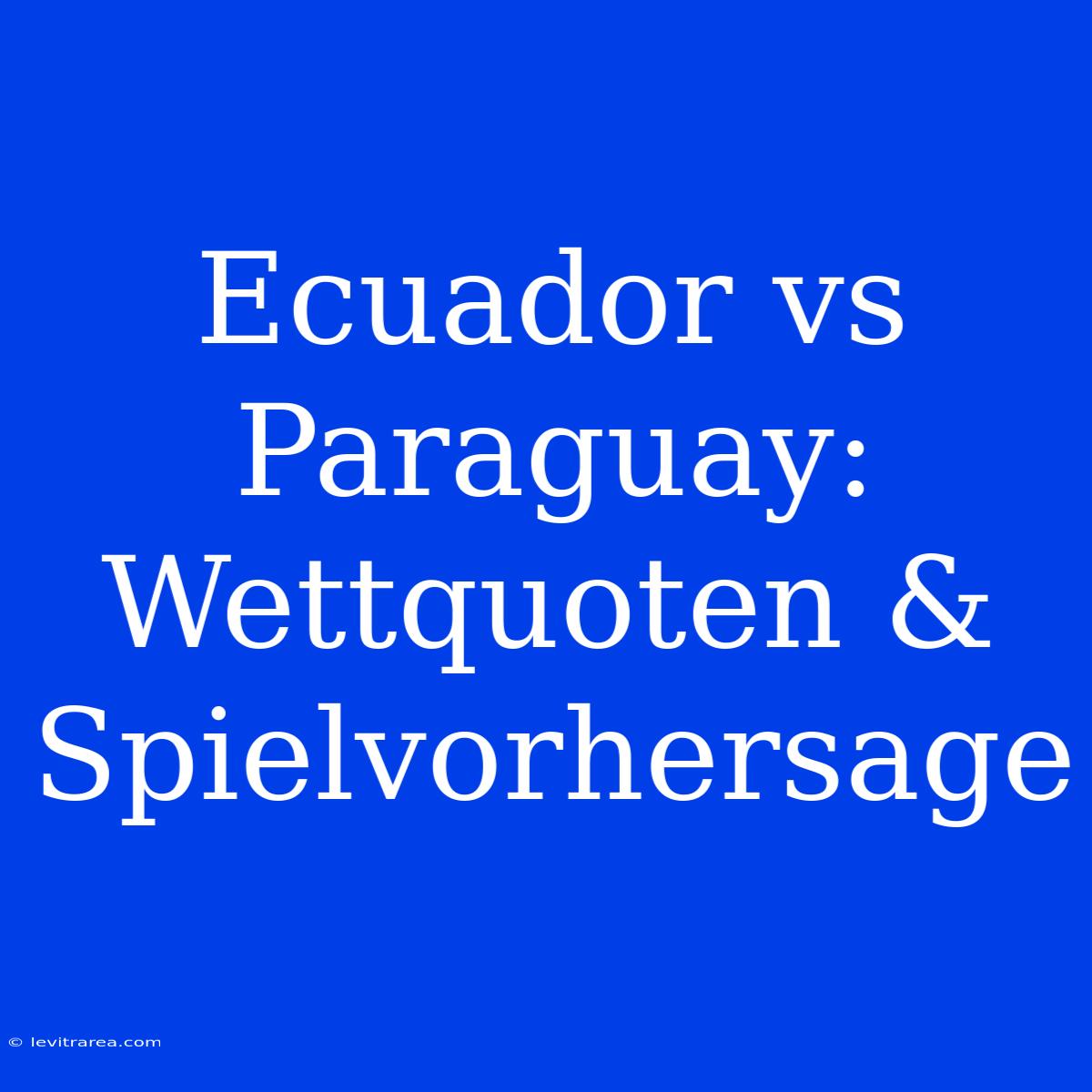 Ecuador Vs Paraguay: Wettquoten & Spielvorhersage 