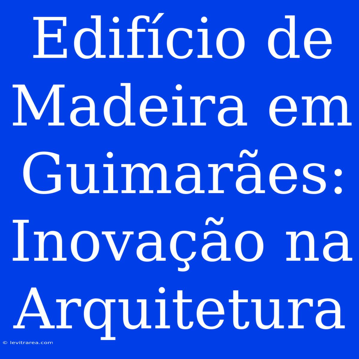 Edifício De Madeira Em Guimarães: Inovação Na Arquitetura