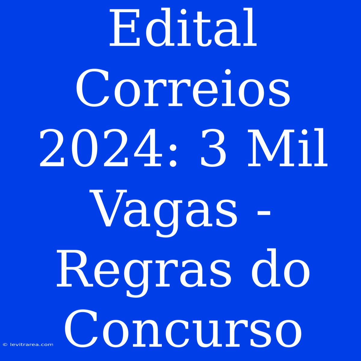 Edital Correios 2024: 3 Mil Vagas - Regras Do Concurso