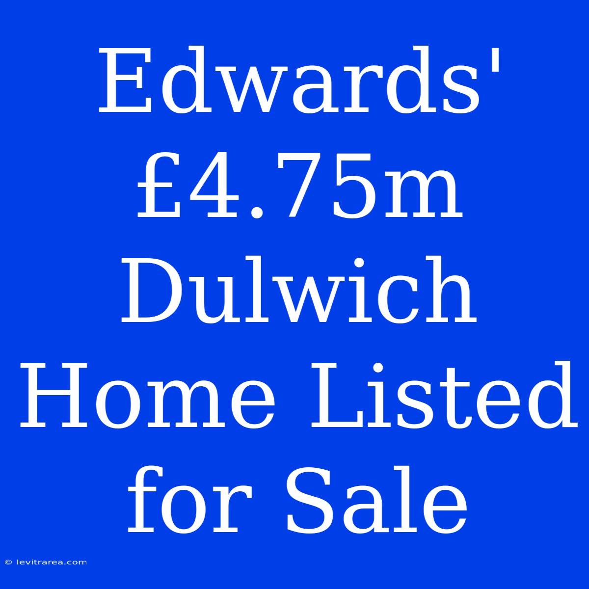 Edwards' £4.75m Dulwich Home Listed For Sale