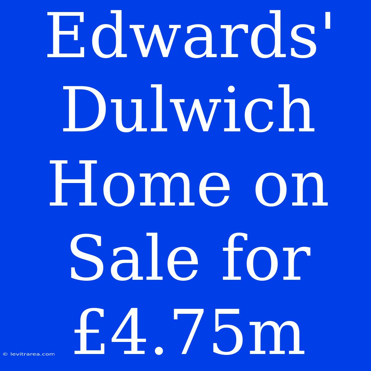 Edwards' Dulwich Home On Sale For £4.75m