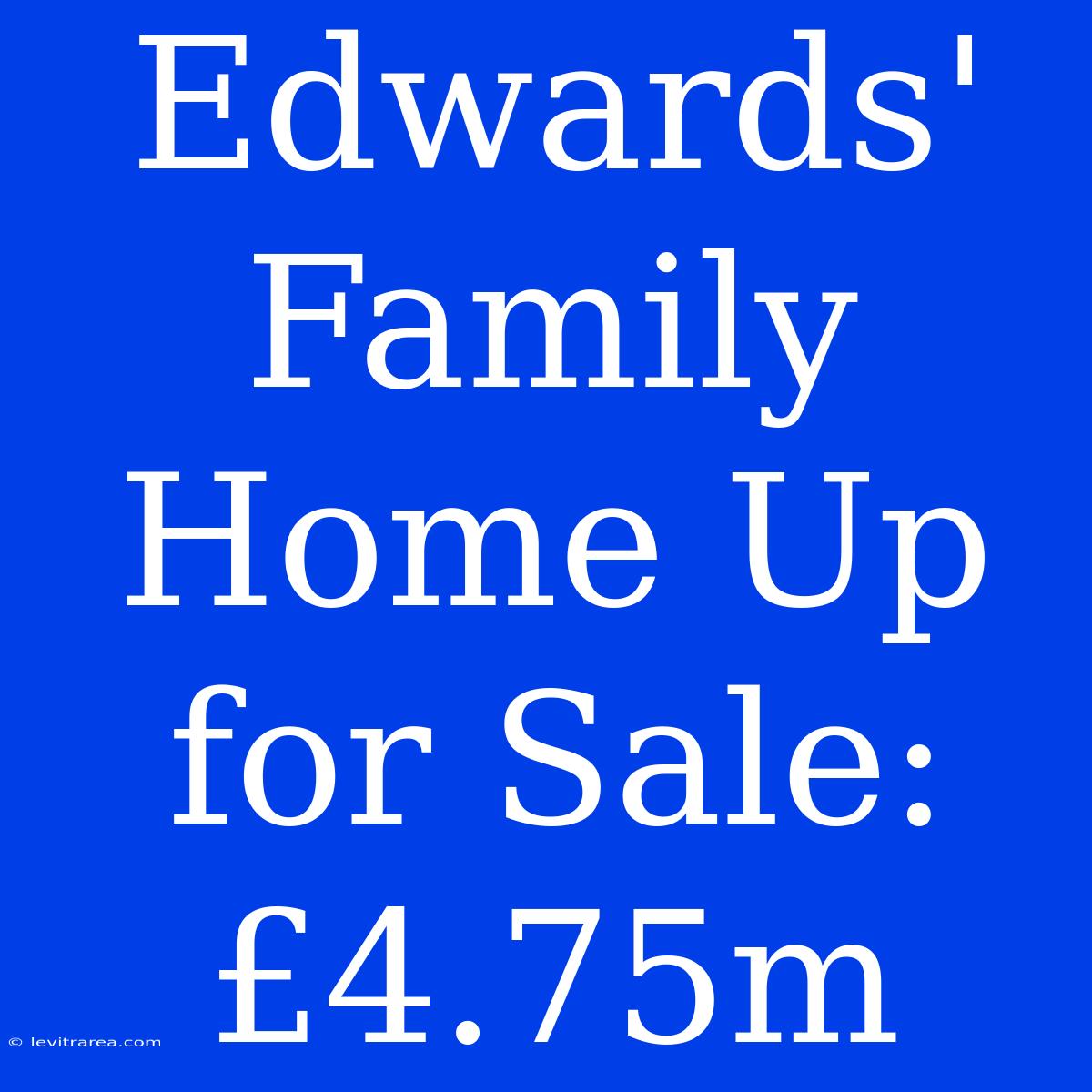 Edwards' Family Home Up For Sale: £4.75m