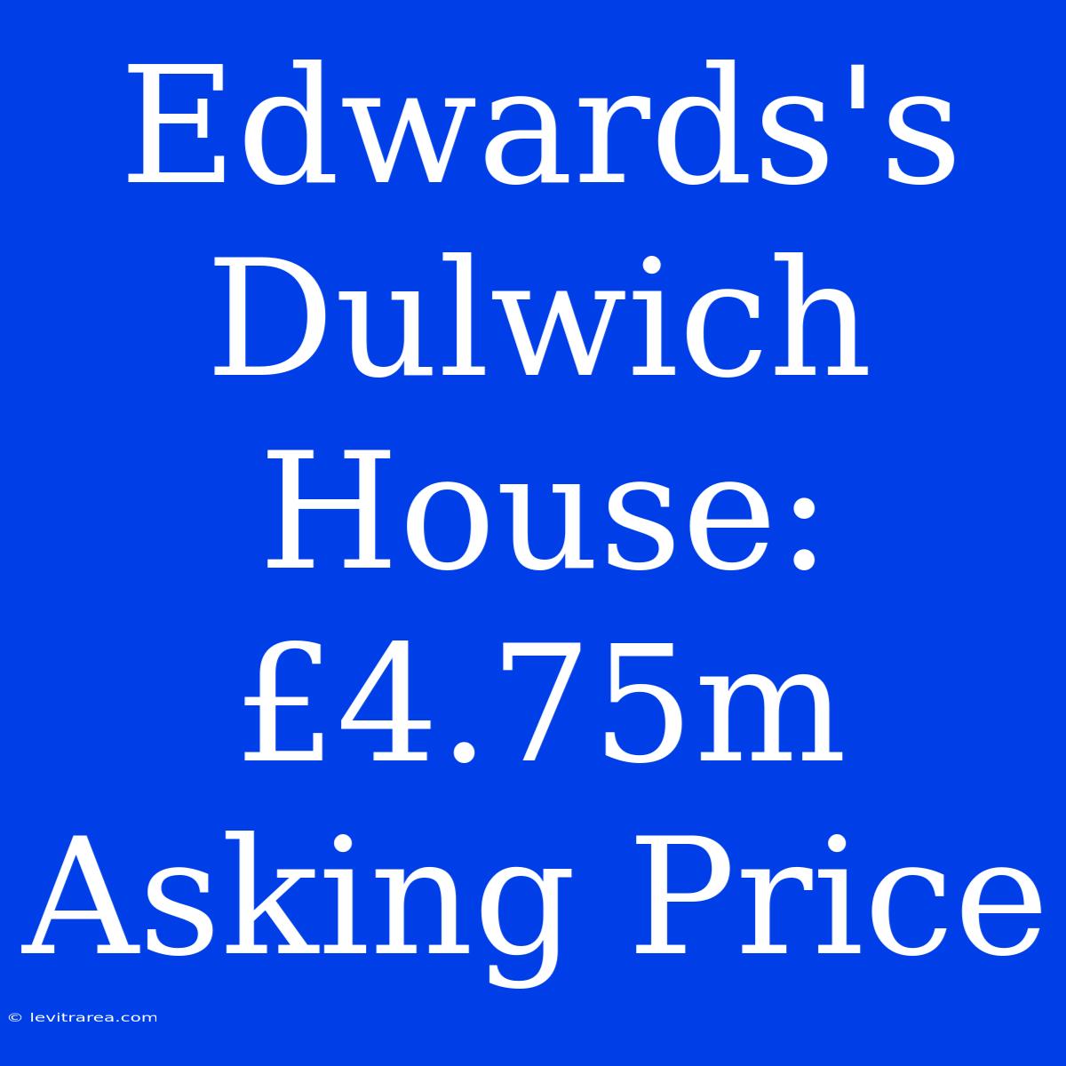 Edwards's Dulwich House: £4.75m Asking Price