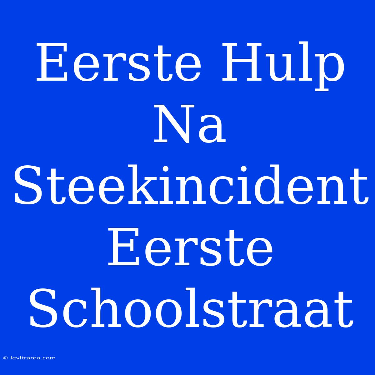 Eerste Hulp Na Steekincident Eerste Schoolstraat