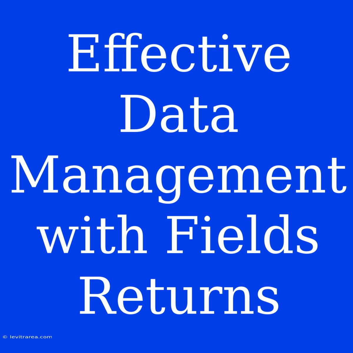 Effective Data Management With Fields Returns