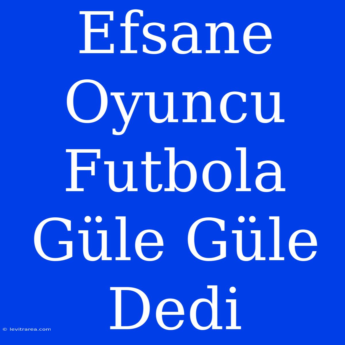 Efsane Oyuncu Futbola Güle Güle Dedi