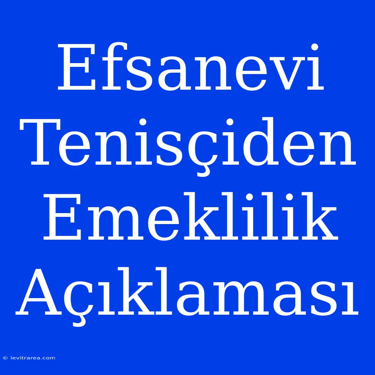 Efsanevi Tenisçiden Emeklilik Açıklaması