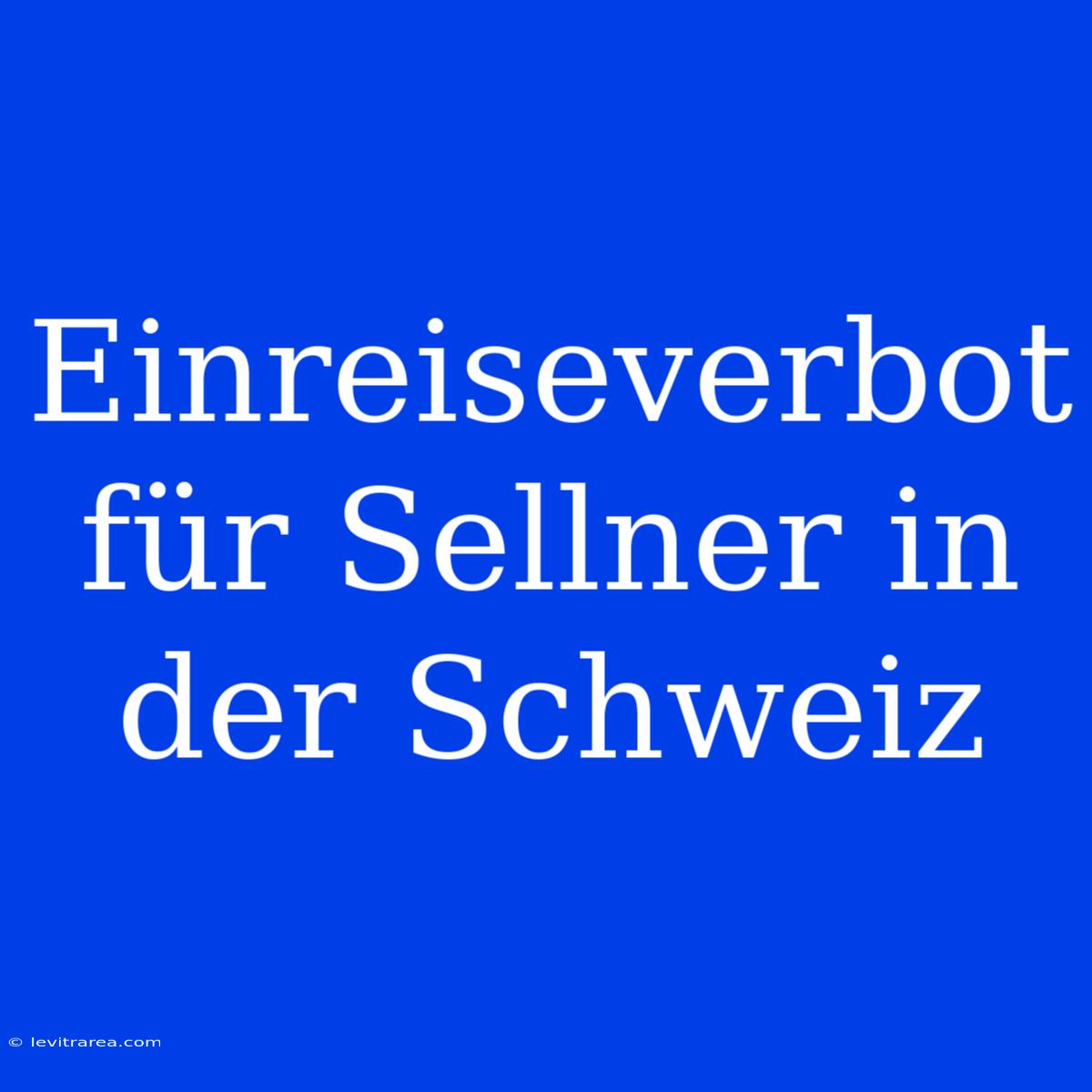 Einreiseverbot Für Sellner In Der Schweiz