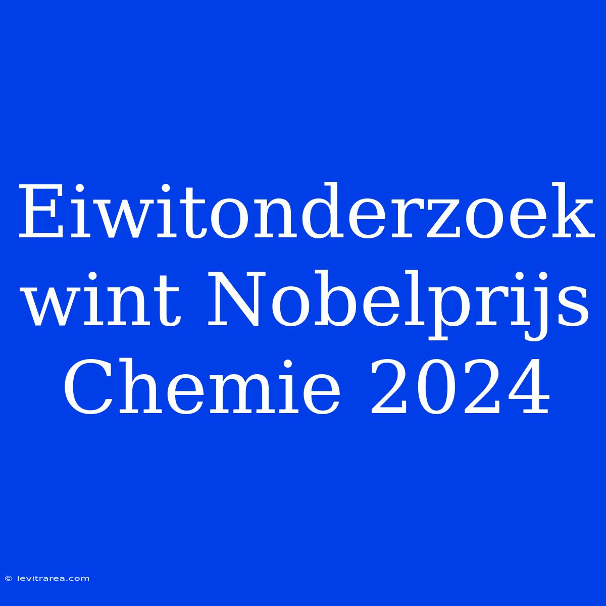 Eiwitonderzoek Wint Nobelprijs Chemie 2024