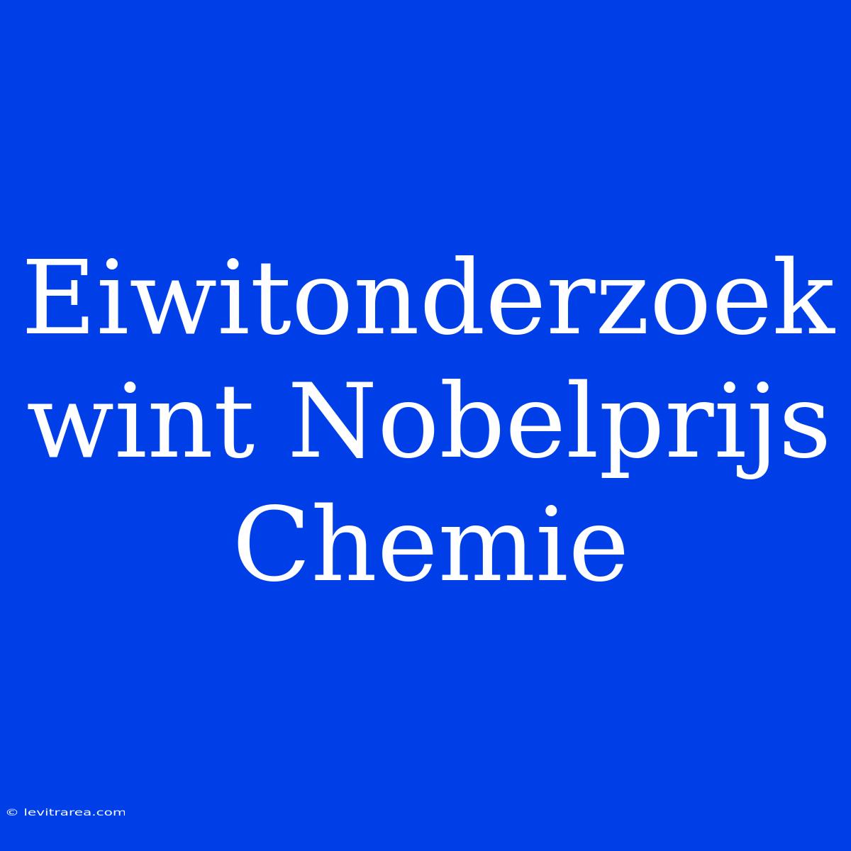 Eiwitonderzoek Wint Nobelprijs Chemie