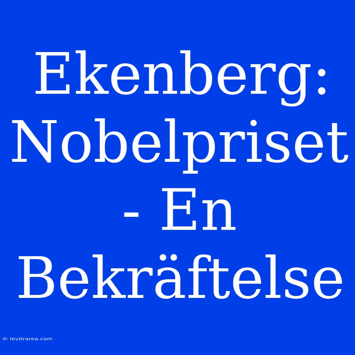 Ekenberg: Nobelpriset - En Bekräftelse