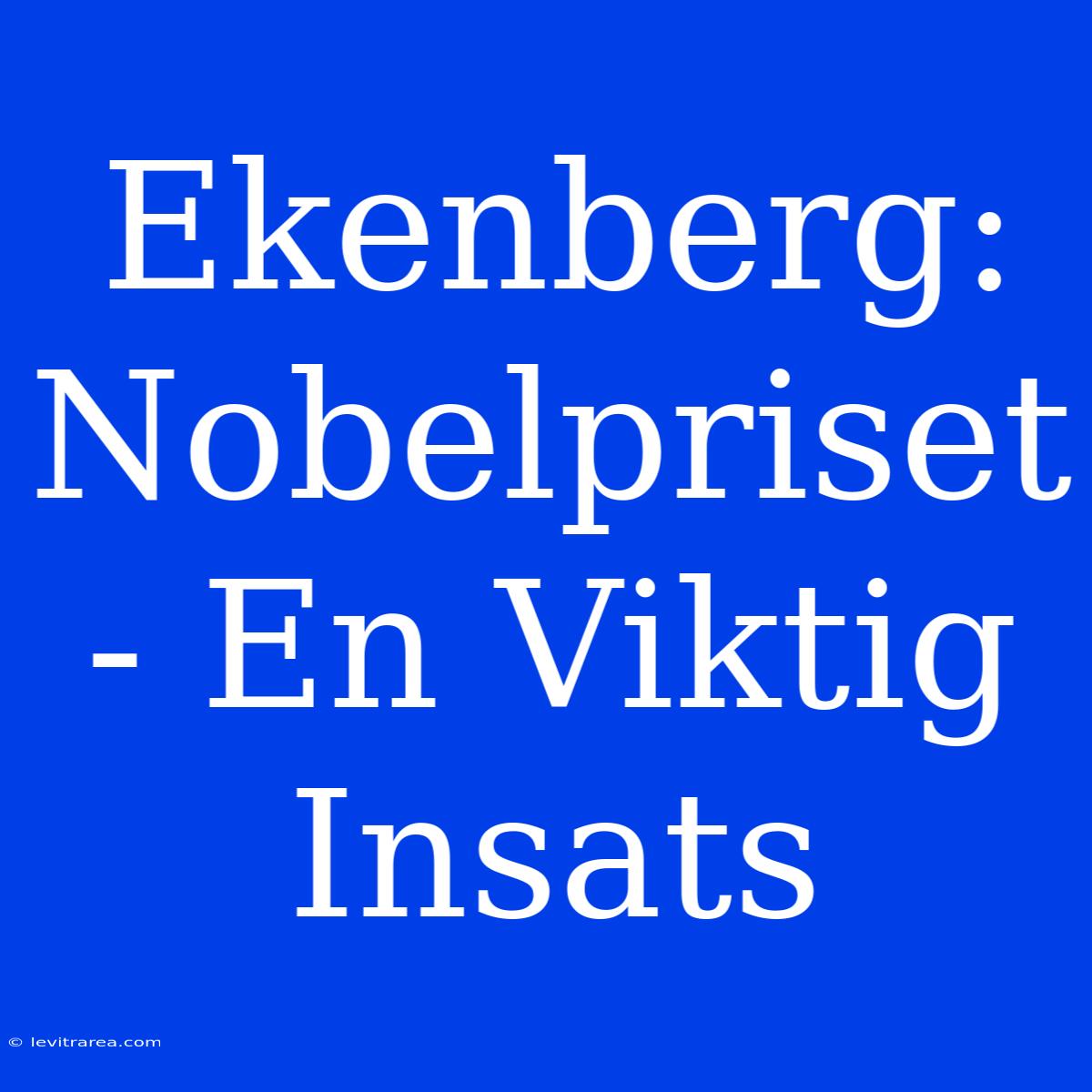 Ekenberg: Nobelpriset - En Viktig Insats