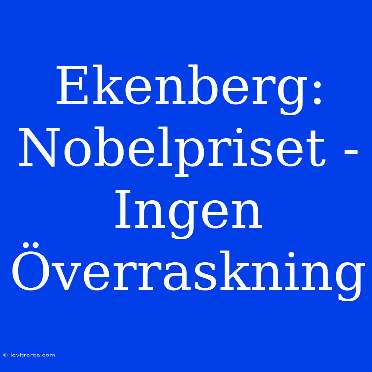 Ekenberg: Nobelpriset - Ingen Överraskning