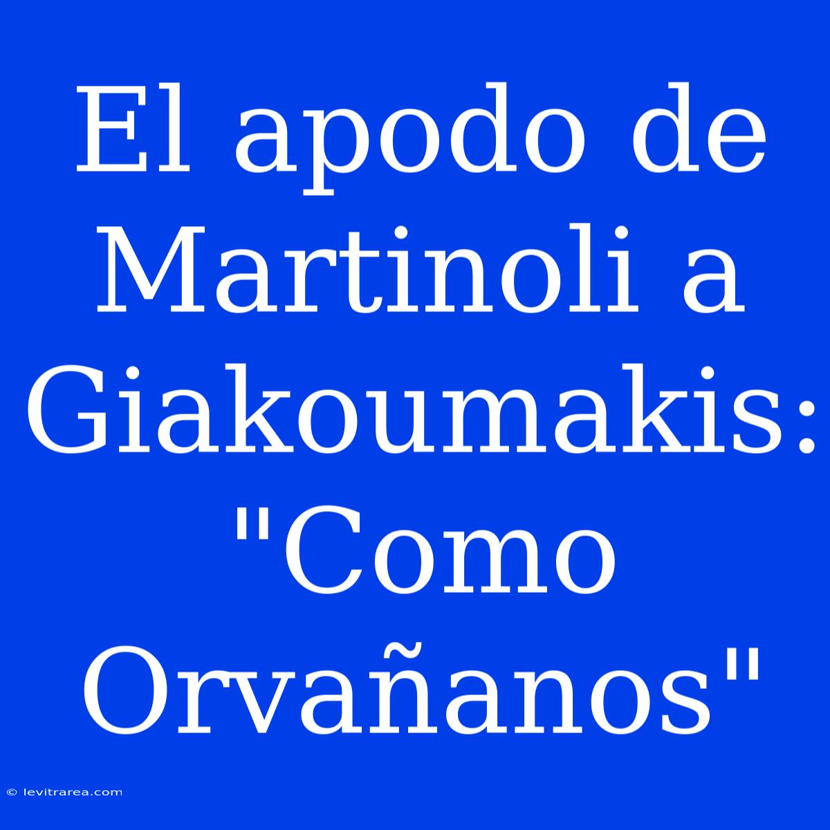 El Apodo De Martinoli A Giakoumakis: 