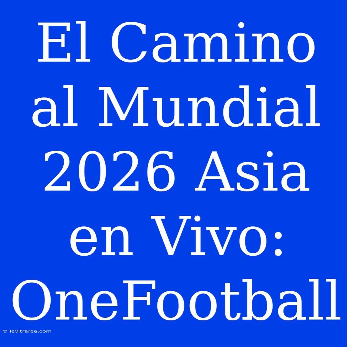 El Camino Al Mundial 2026 Asia En Vivo: OneFootball