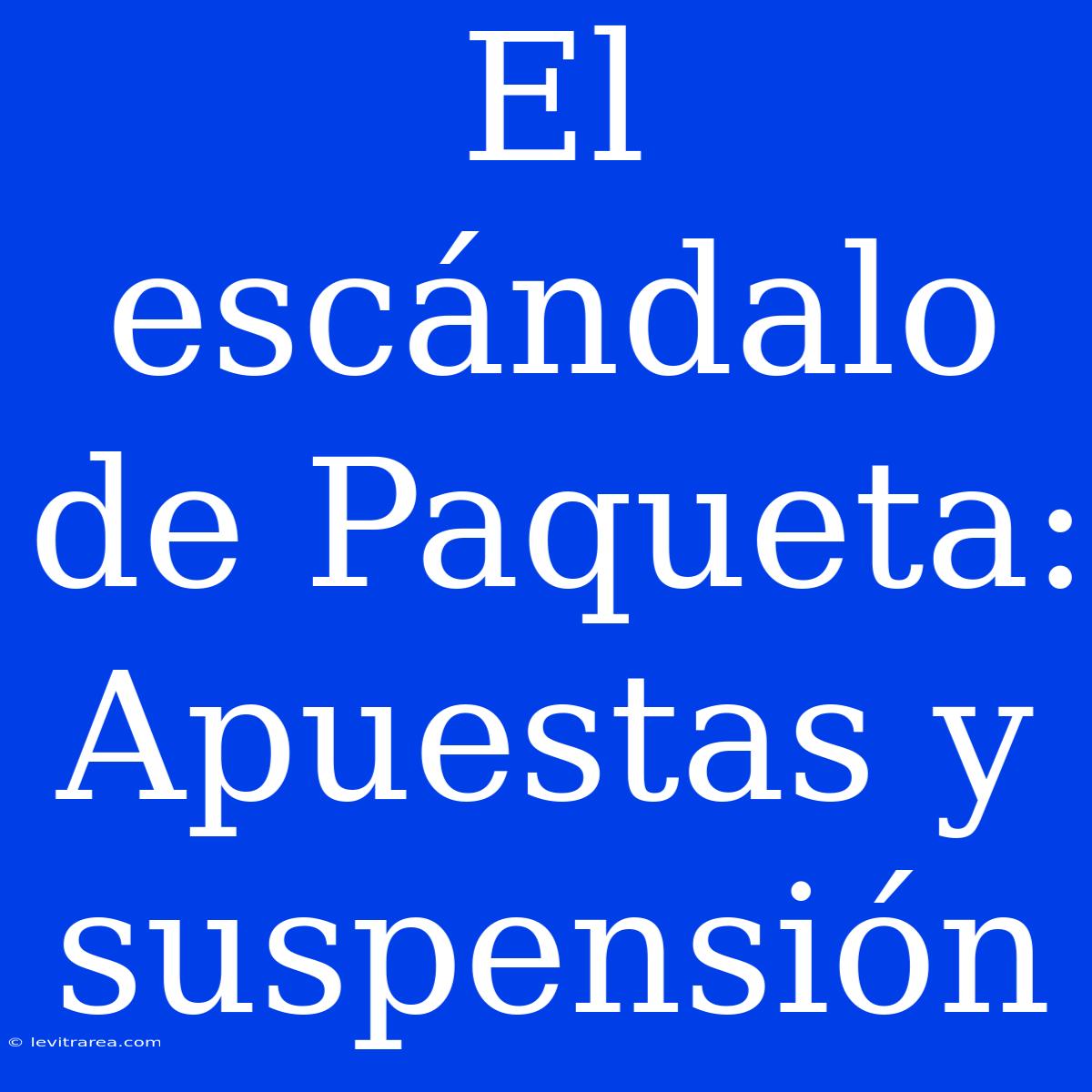 El Escándalo De Paqueta: Apuestas Y Suspensión