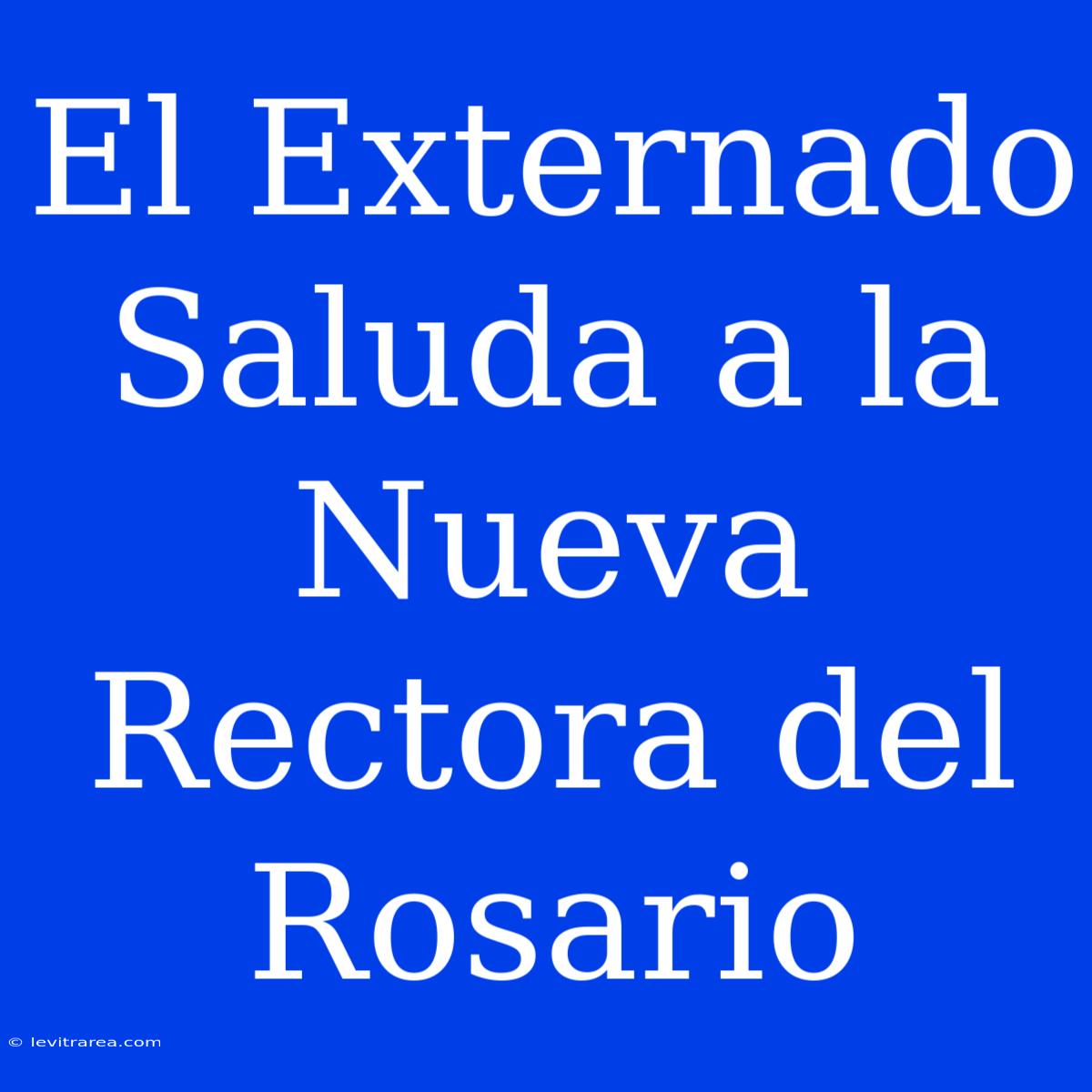 El Externado Saluda A La Nueva Rectora Del Rosario