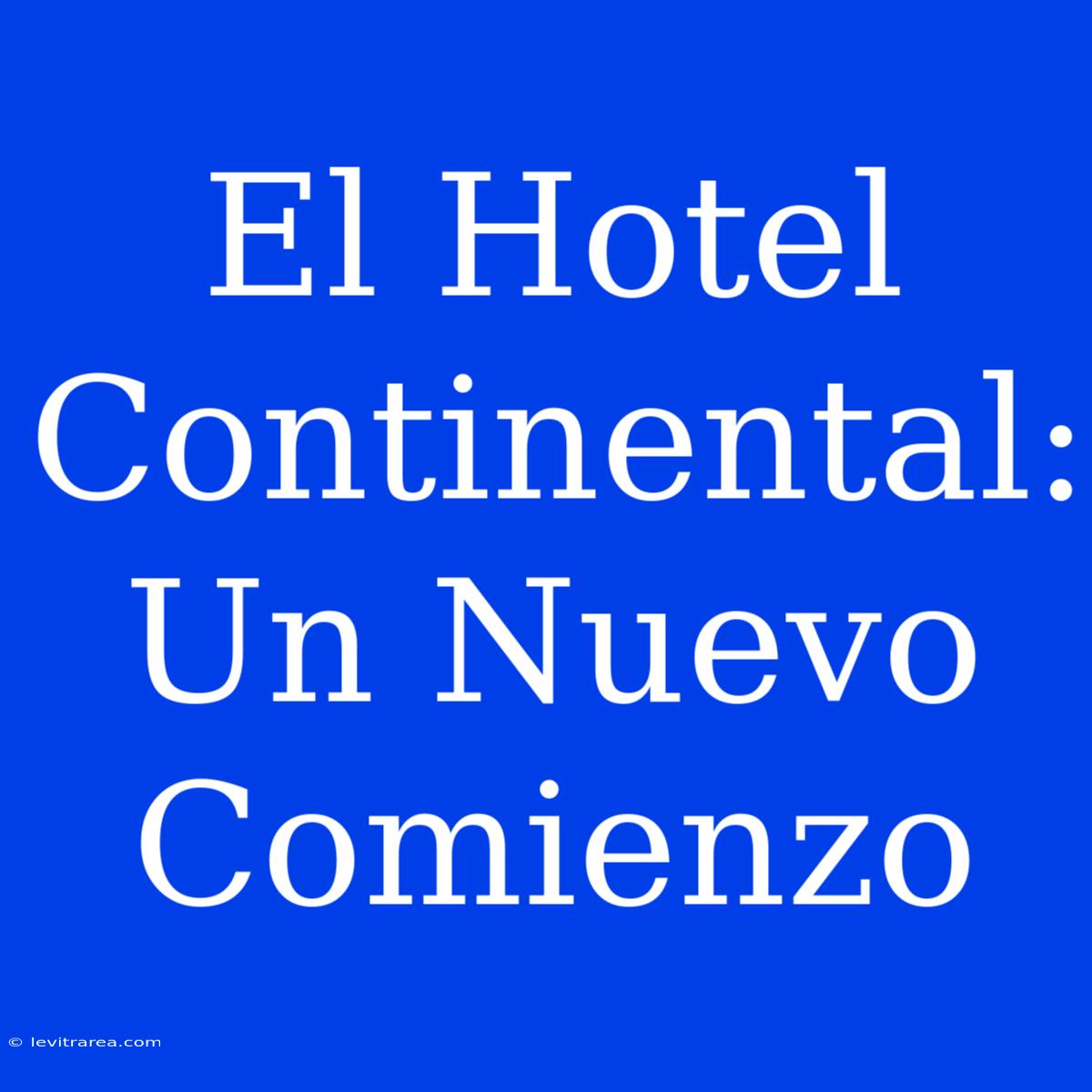 El Hotel Continental: Un Nuevo Comienzo