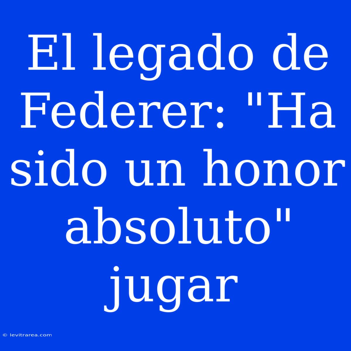 El Legado De Federer: 