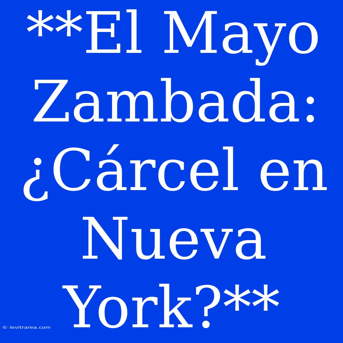 **El Mayo Zambada: ¿Cárcel En Nueva York?**