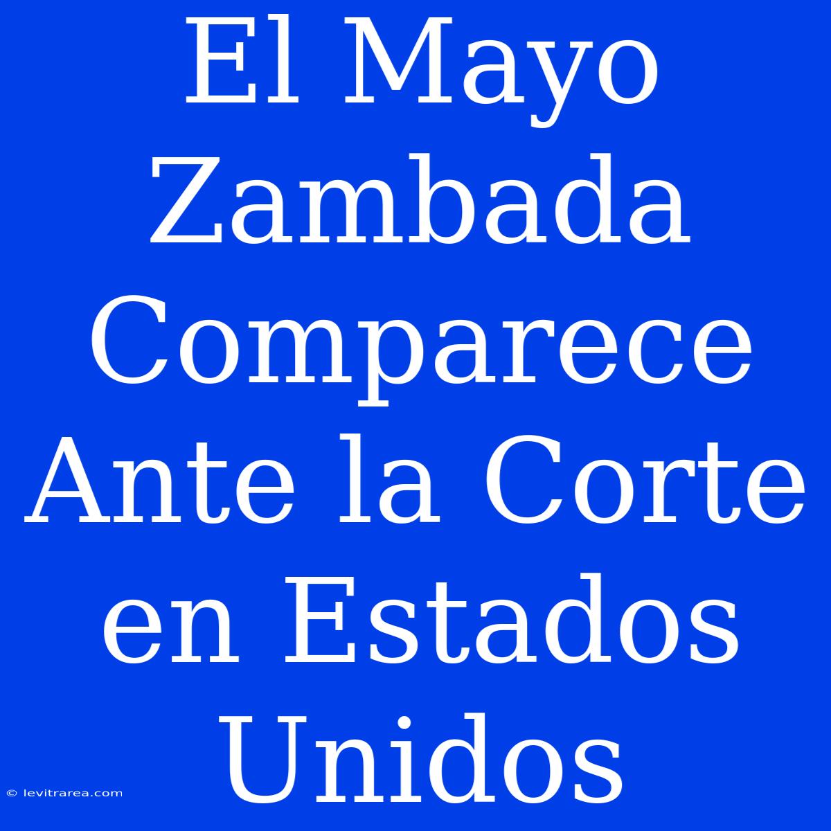 El Mayo Zambada Comparece Ante La Corte En Estados Unidos