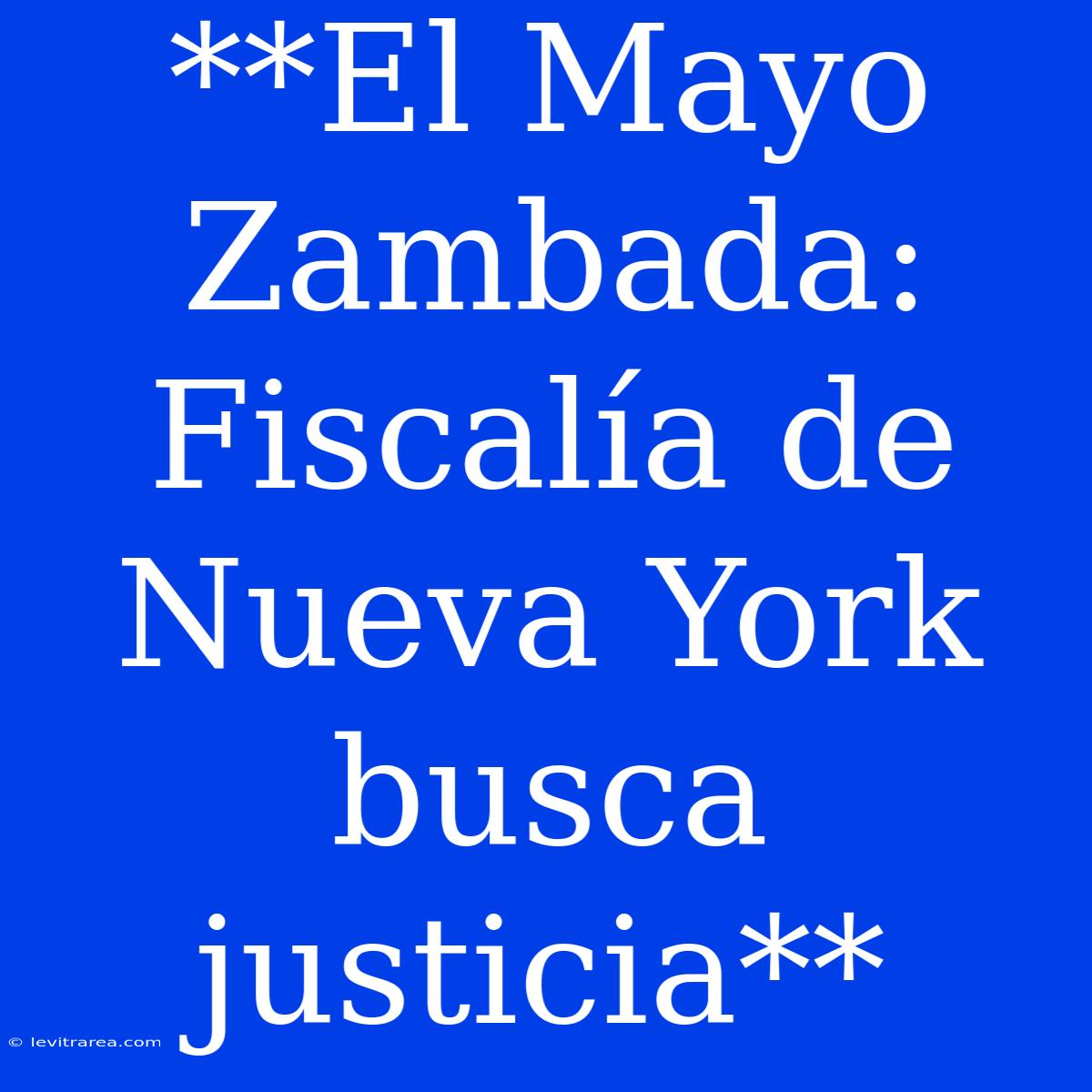 **El Mayo Zambada: Fiscalía De Nueva York Busca Justicia**