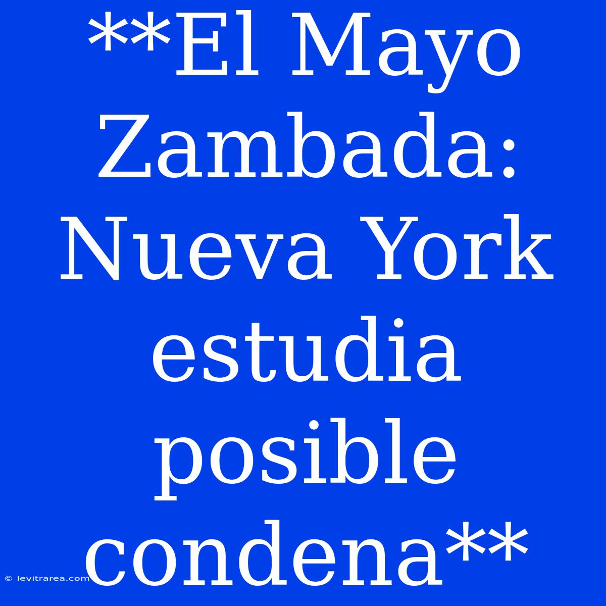 **El Mayo Zambada: Nueva York Estudia Posible Condena**