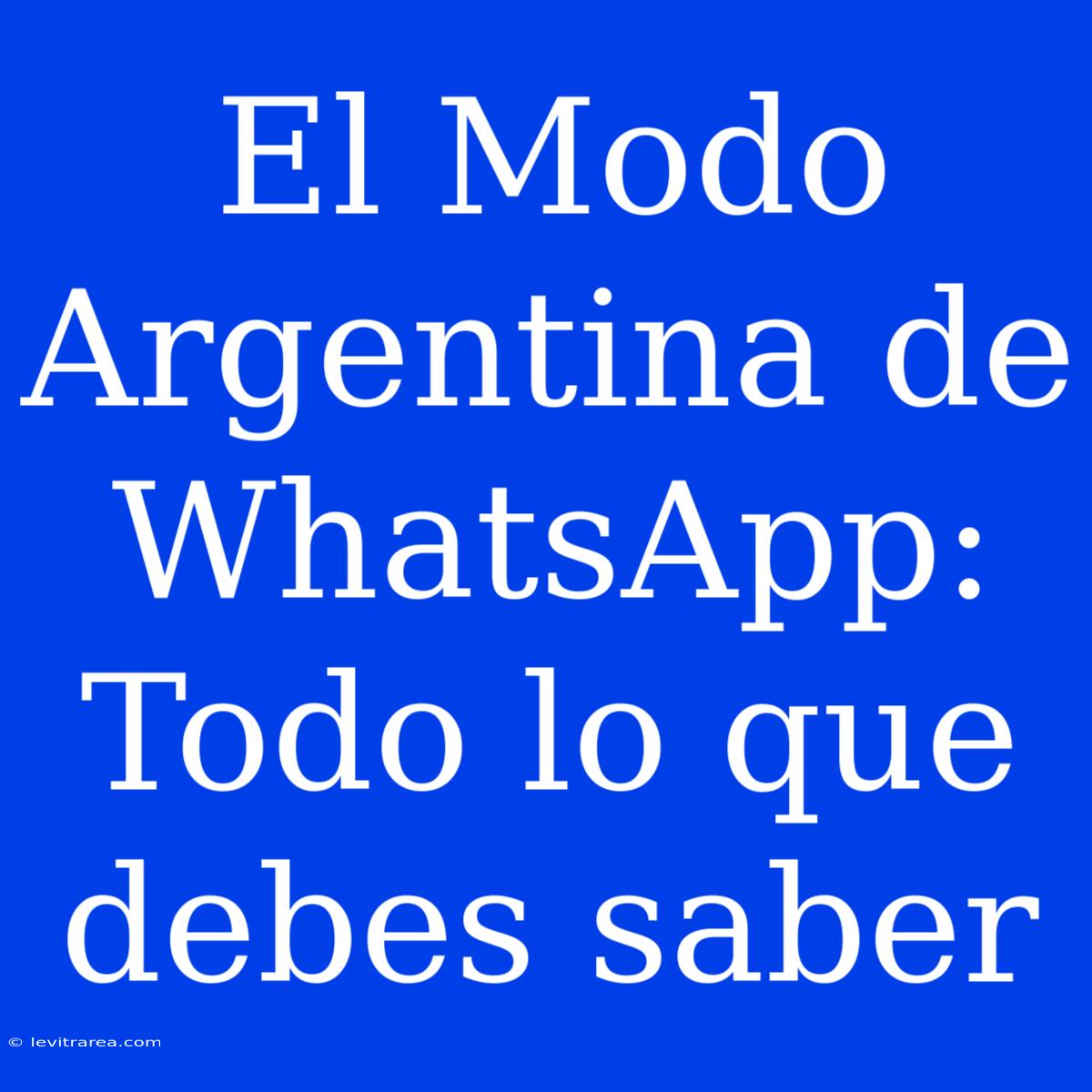 El Modo Argentina De WhatsApp: Todo Lo Que Debes Saber