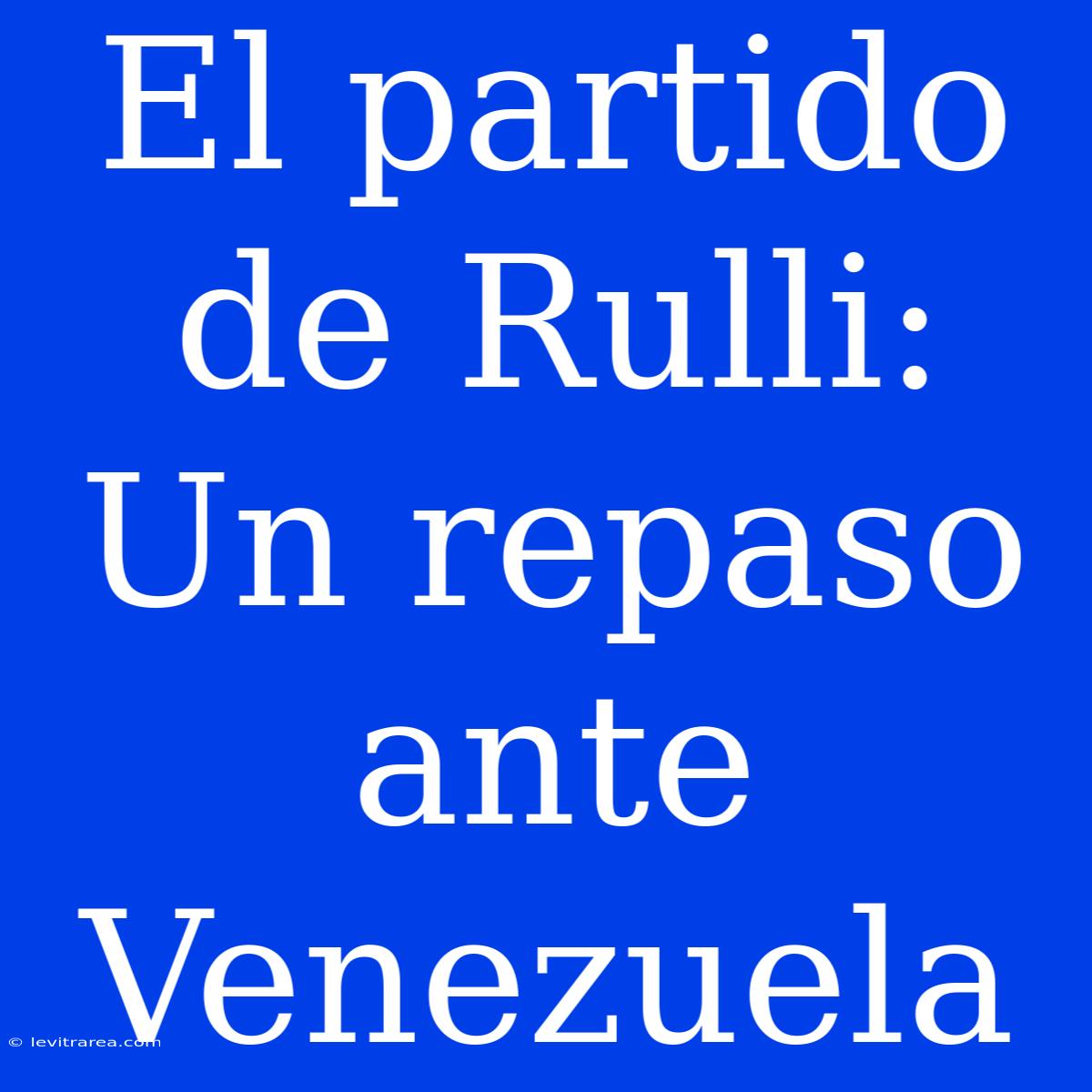 El Partido De Rulli: Un Repaso Ante Venezuela 